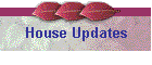 House Updates